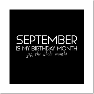 September Is My Birthday Month Yep, The Whole Month Posters and Art